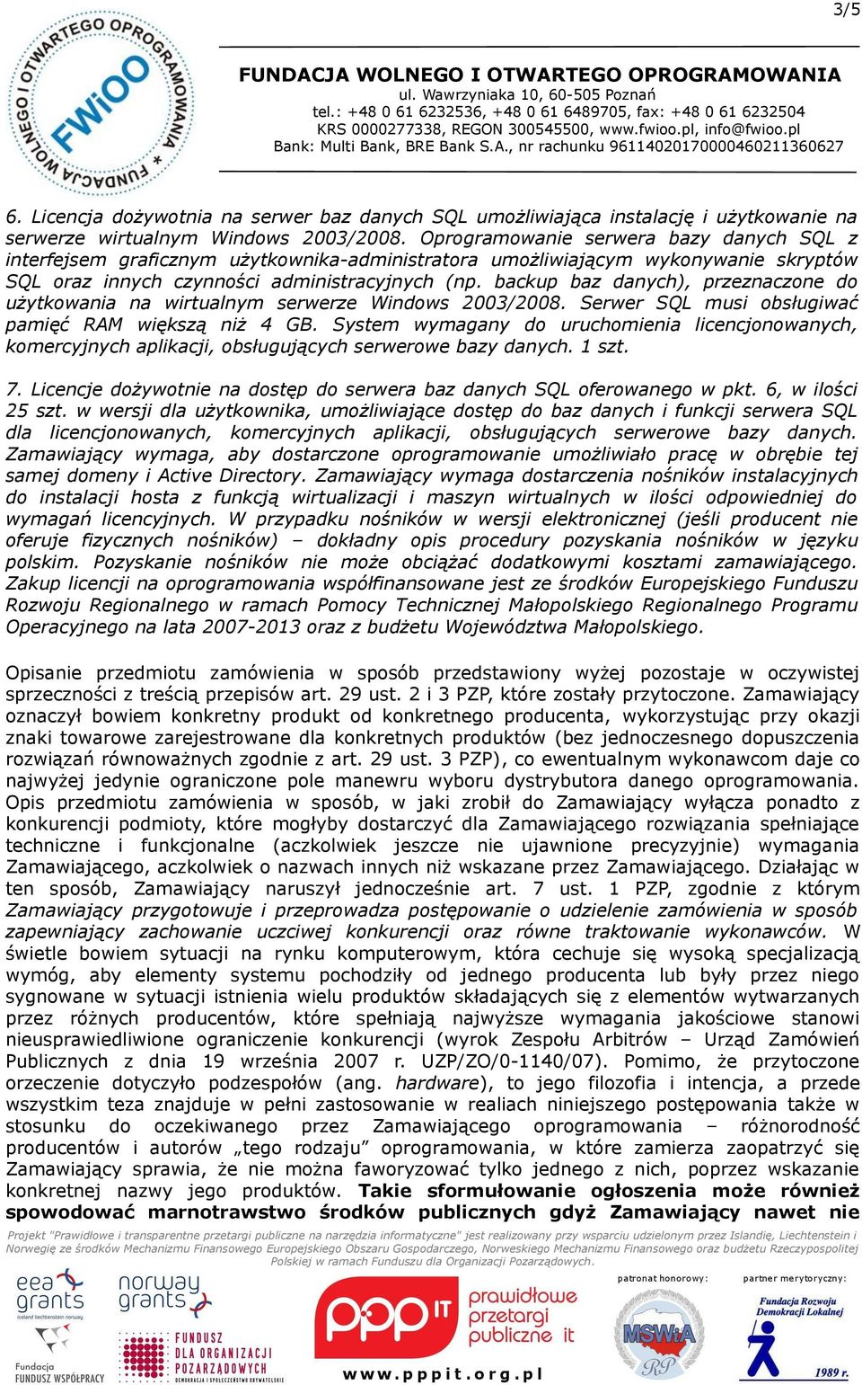 backup baz danych), przeznaczone do użytkowania na wirtualnym serwerze Windows 2003/2008. Serwer SQL musi obsługiwać pamięć RAM większą niż 4 GB.