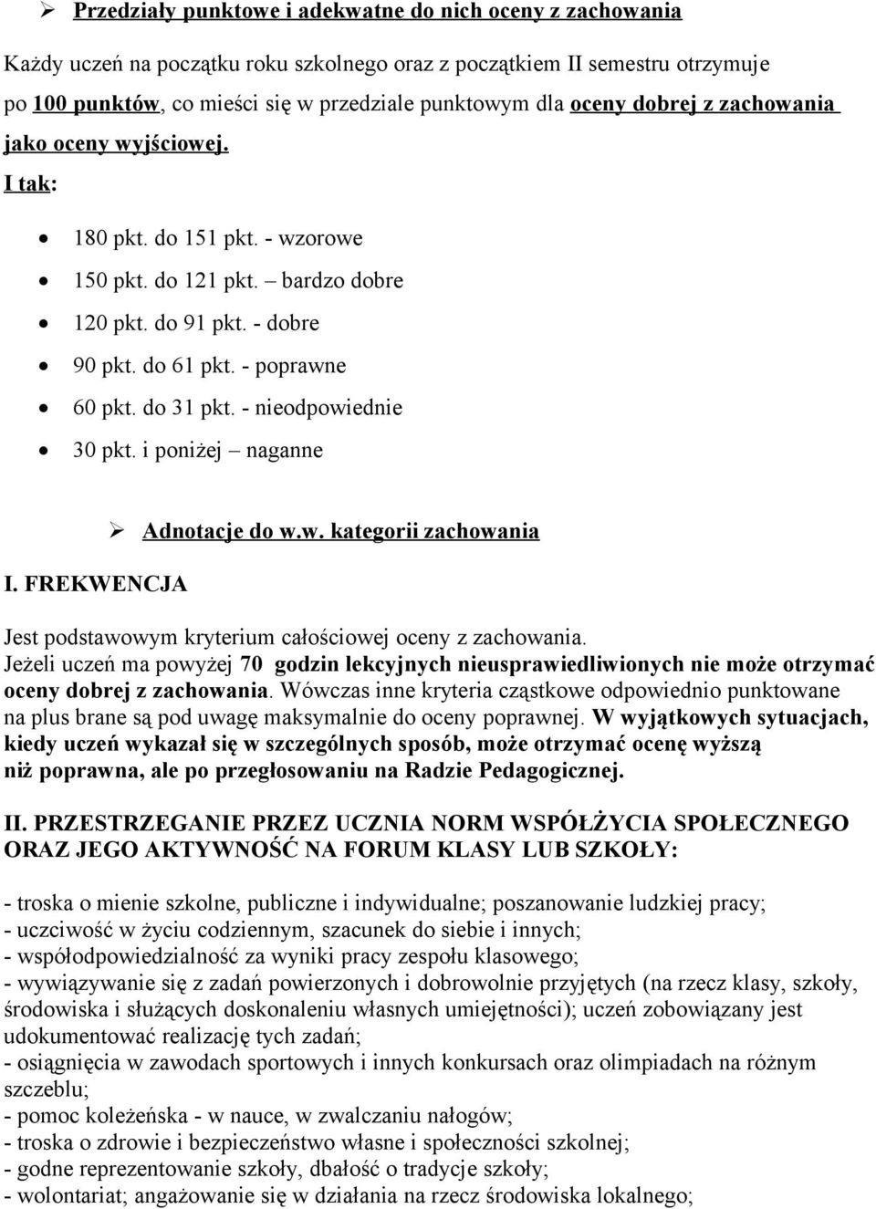 - nieodpowiednie 30 pkt. i poniżej naganne I. FREKWENCJA Adnotacje do w.w. kategorii zachowania Jest podstawowym kryterium całościowej oceny z zachowania.