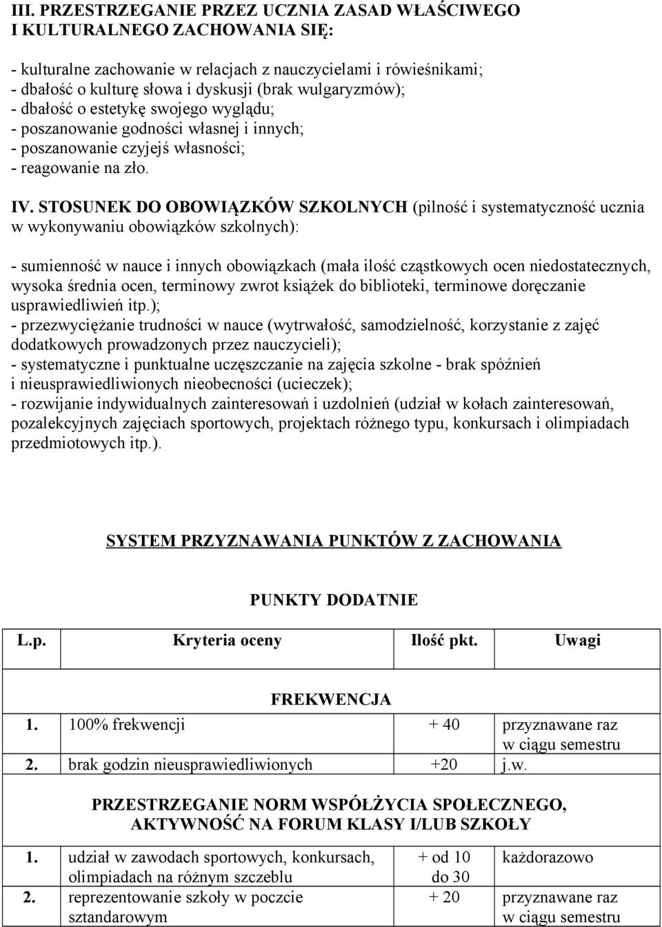 STOSUNEK DO OBOWIĄZKÓW SZKOLNYCH (pilność i systematyczność ucznia w wykonywaniu obowiązków szkolnych): - sumienność w nauce i innych obowiązkach (mała ilość cząstkowych ocen niedostatecznych, wysoka