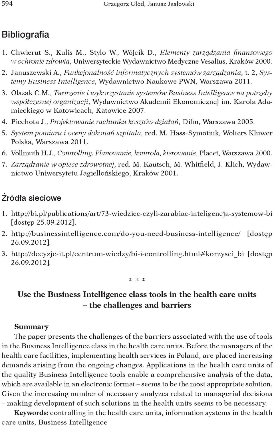 2, Systemy Business Intelligence, Wydawnictwo Naukowe PWN, Warszawa 2011. 3. Olszak C. M.