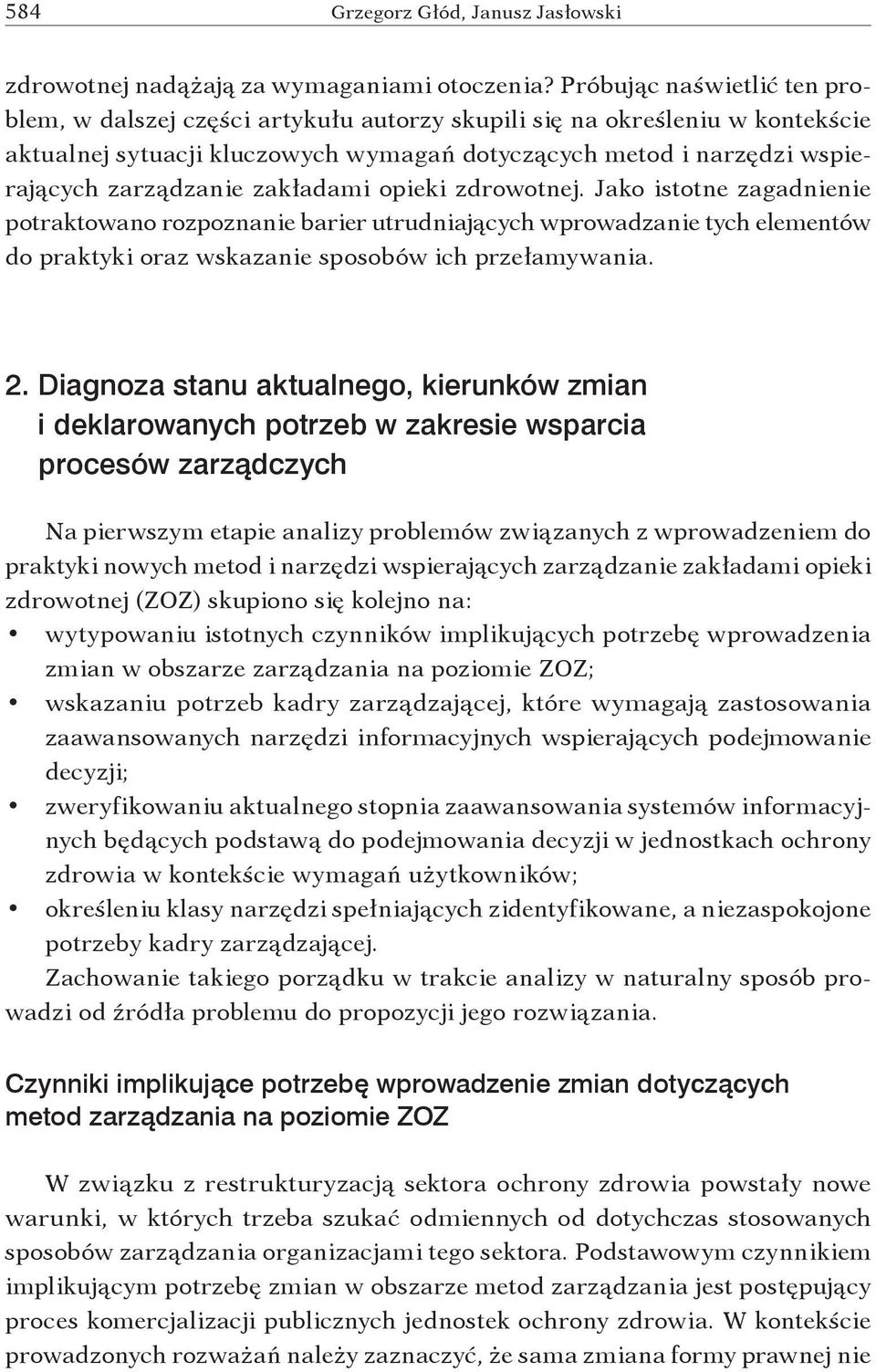 zakładami opieki zdrowotnej. Jako istotne zagadnienie potraktowano rozpoznanie barier utrudniających wprowadzanie tych elementów do praktyki oraz wskazanie sposobów ich przełamywania. 2.