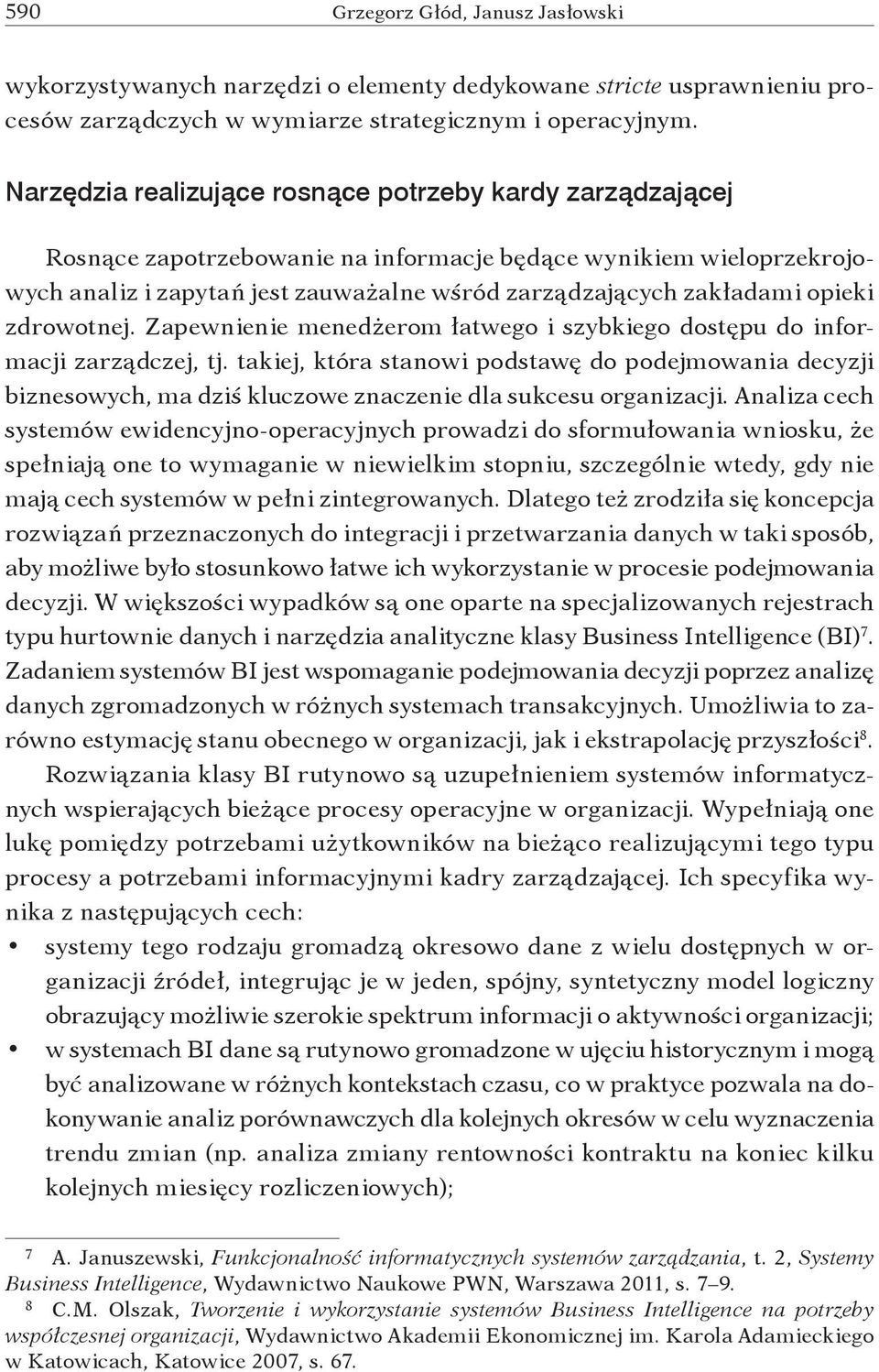 opieki zdrowotnej. Zapewnienie menedżerom łatwego i szybkiego dostępu do informacji zarządczej, tj.