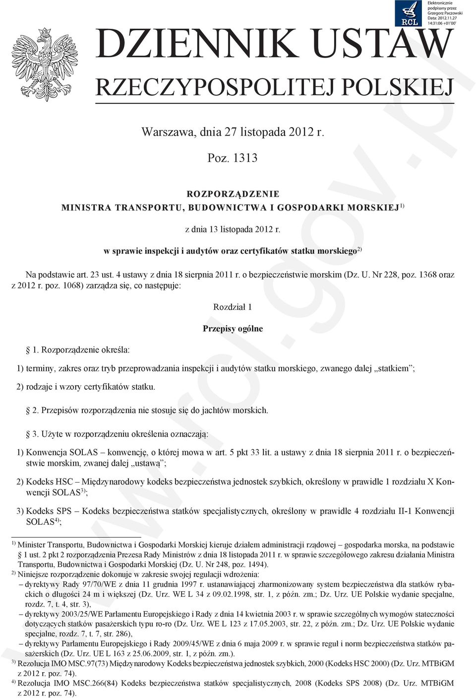 23 ust. 4 ustawy z dnia 18 sierpnia 2011 r. o bezpieczeństwie morskim (Dz. U. Nr 228, poz. 1368 oraz z 2012 r. poz. 1068) zarządza się, co następuje: Rozdział 1 Przepisy ogólne w. rcl 1.