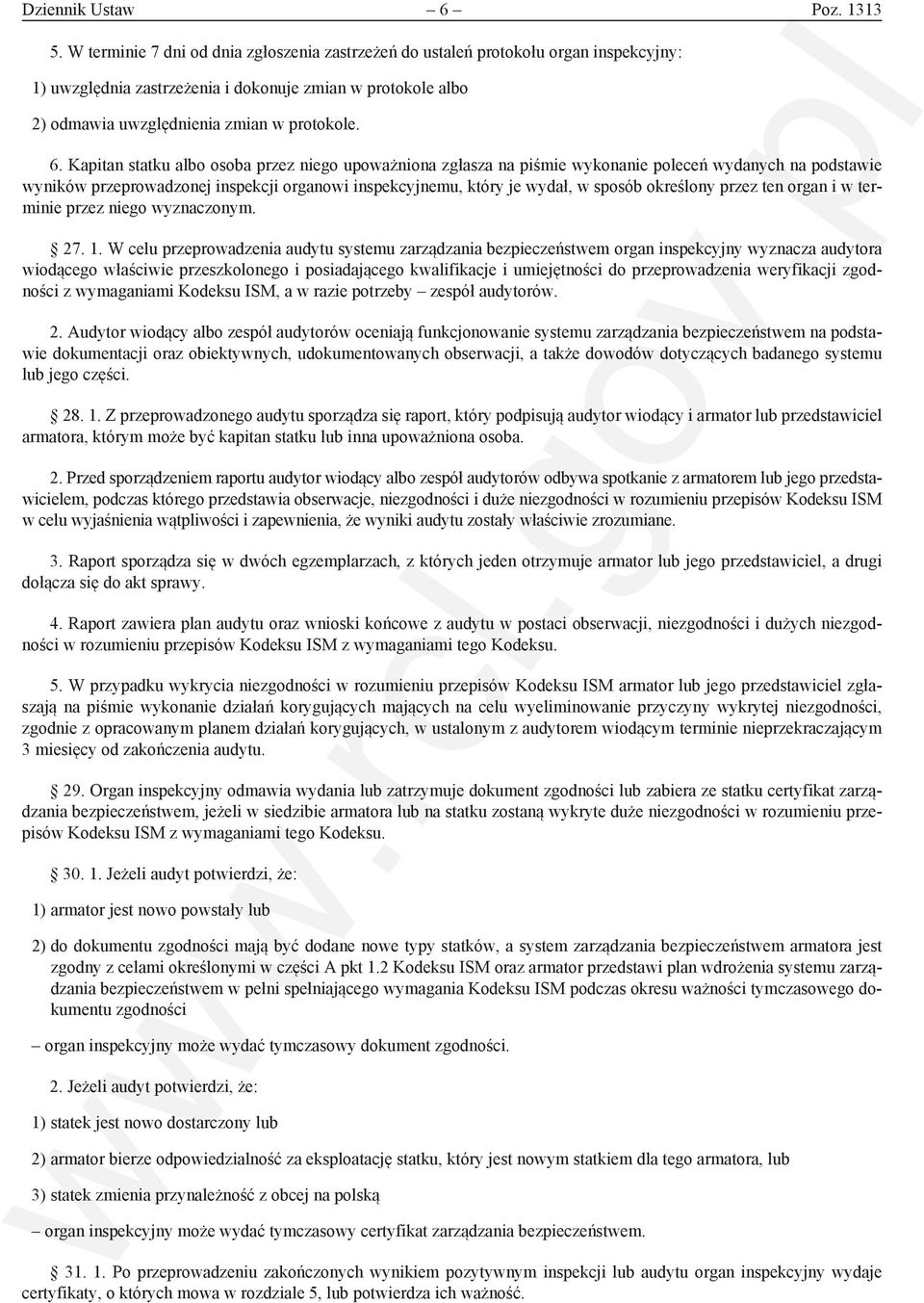 Kapitan statku albo osoba przez niego upoważniona zgłasza na piśmie wykonanie poleceń wydanych na podstawie wyników przeprowadzonej inspekcji organowi inspekcyjnemu, który je wydał, w sposób