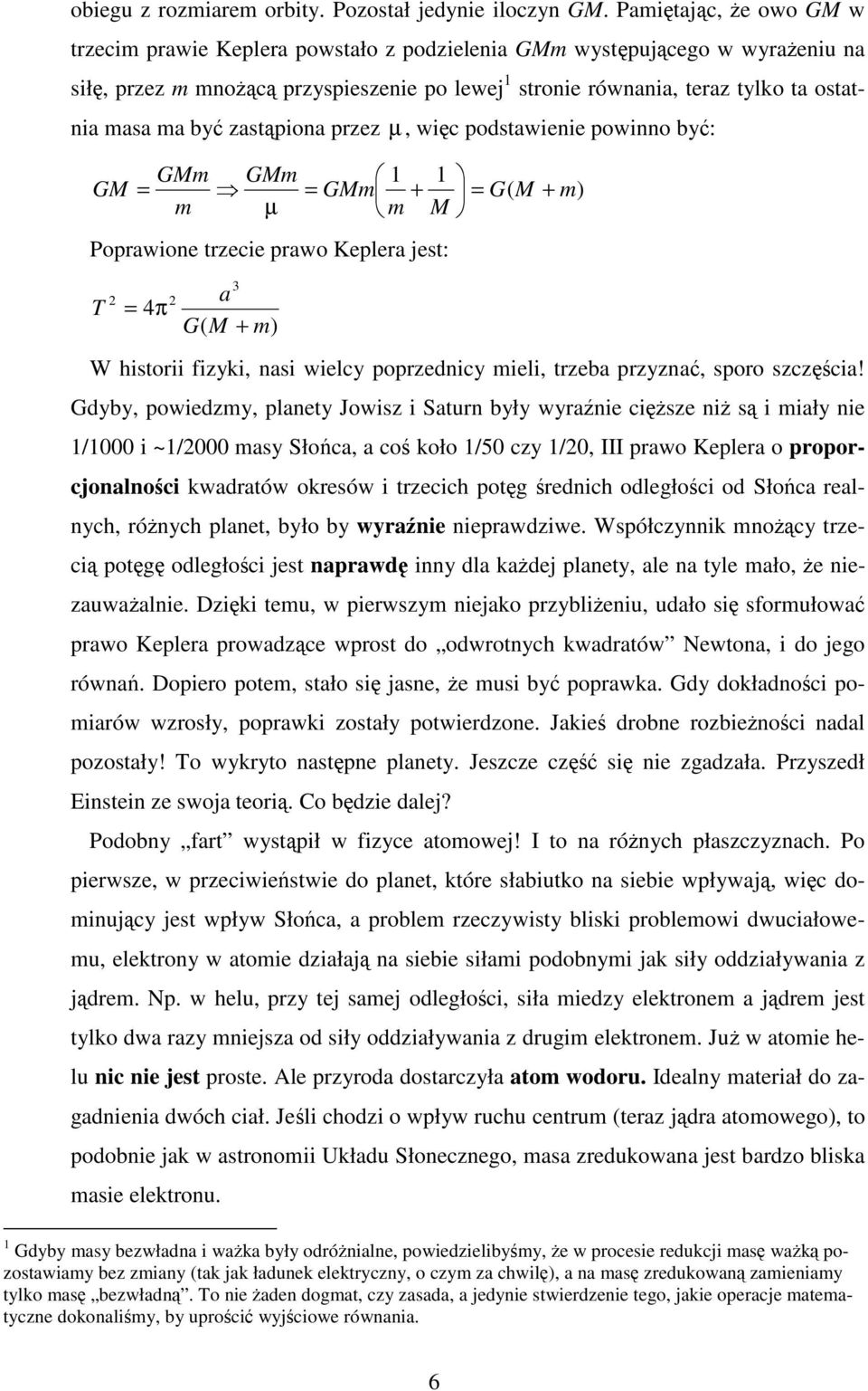 powinno by: GM GM GM GM G M µ M Popawione zecie pawo Keplea jes: T 4π 3 a G M W hisoii fizyki, nasi wielcy popzednicy ieli, zeba pzyzna, spoo szczcia!