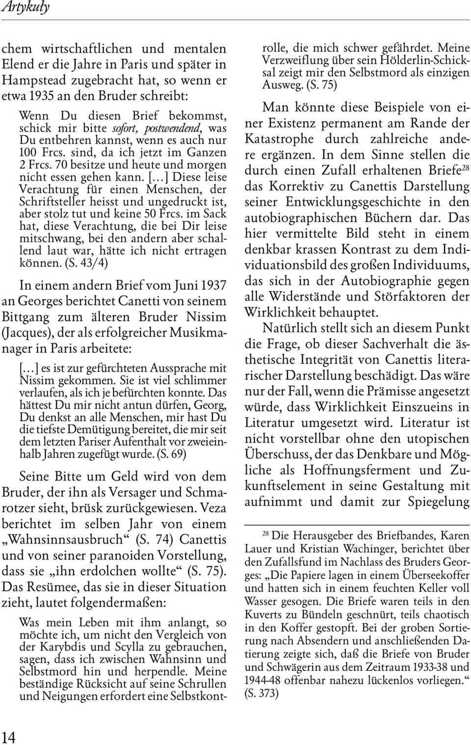 [ ] Diese leise Verachtung für einen Menschen, der Schriftsteller heisst und ungedruckt ist, aber stolz tut und keine 50 Frcs.