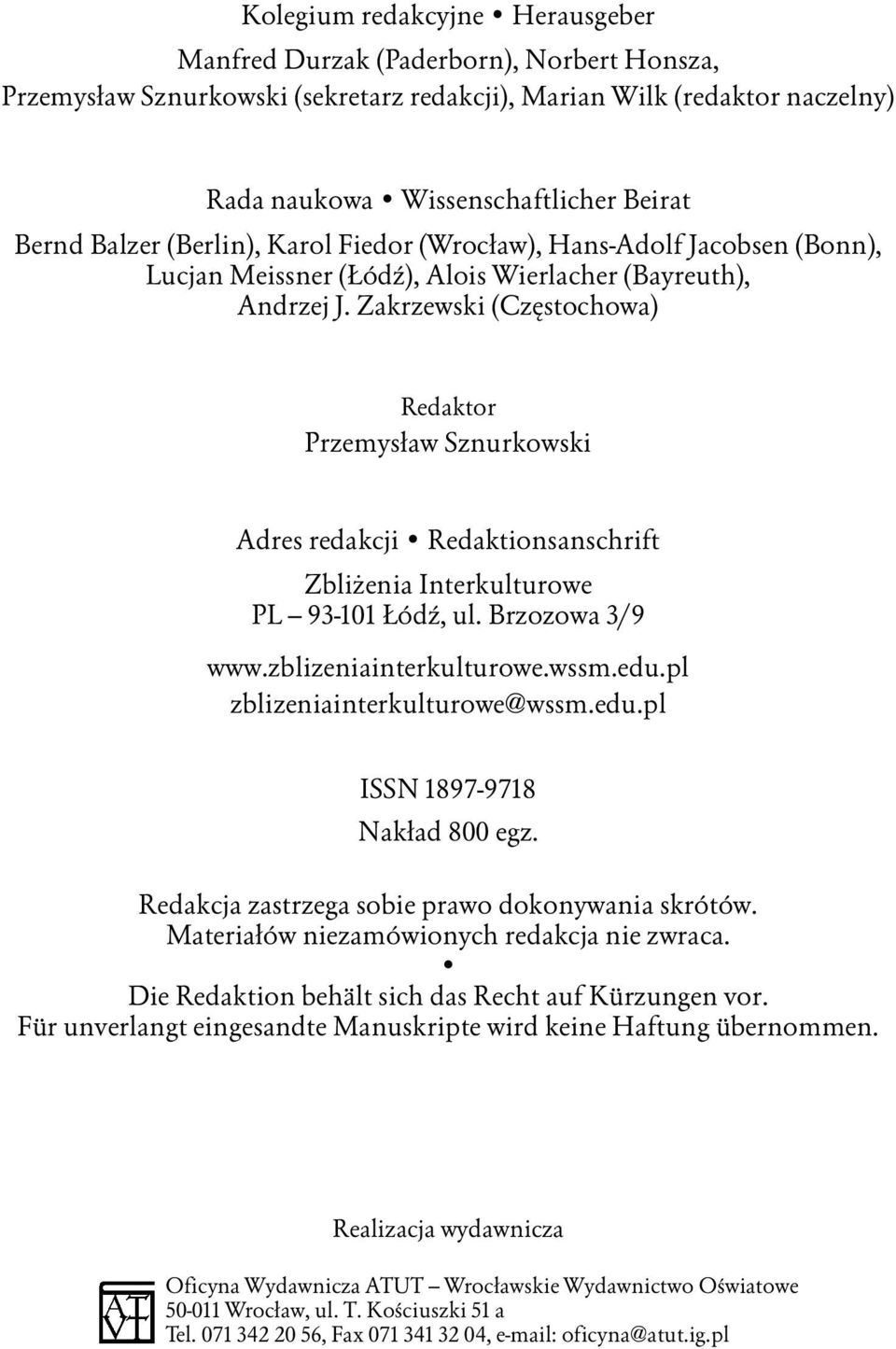 Zakrzewski (Częstochowa) Redaktor Przemysław Sznurkowski Adres redakcji Redaktionsanschrift Zbliżenia Interkulturowe PL 93-101 Łódź, ul. Brzozowa 3/9 www.zblizeniainterkulturowe.wssm.edu.