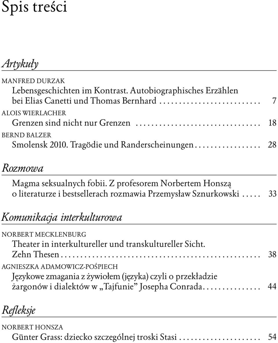 Z profesorem Norbertem Honszą o literaturze i bestsellerach rozmawia Przemysław Sznurkowski..... 33 Komunikacja interkulturowa Norbert Mecklenburg Theater in interkultureller und transkultureller Sicht.