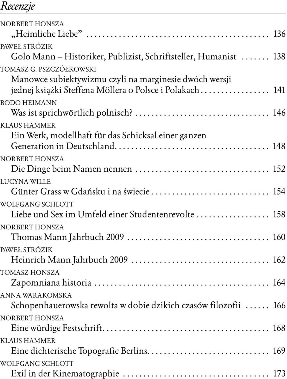 ................................. 146 Klaus Hammer Ein Werk, modellhaft für das Schicksal einer ganzen Generation in Deutschland...................................... 148 Norbert Honsza Die Dinge beim Namen nennen.