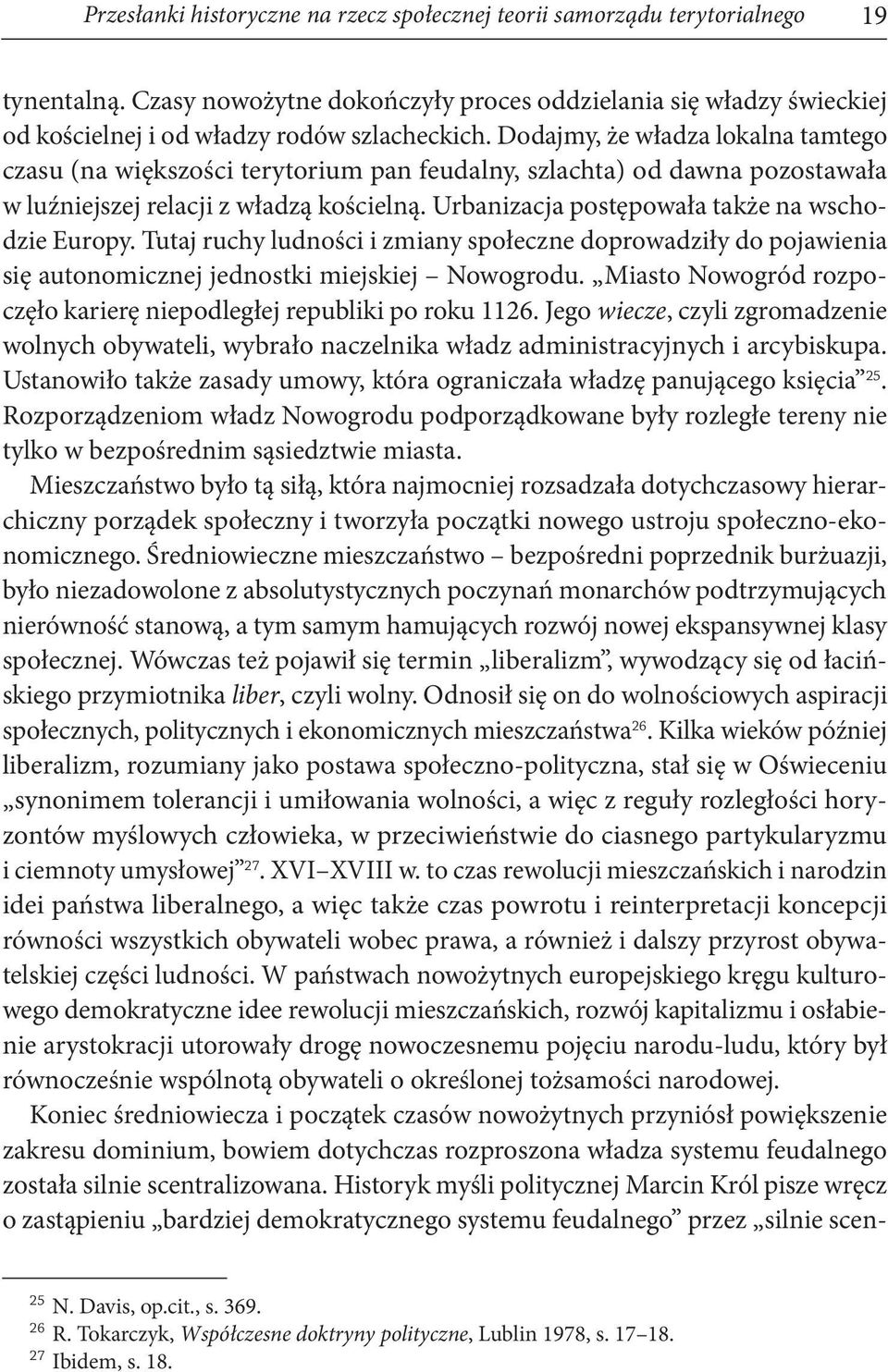 Dodajmy, że władza lokalna tamtego czasu (na większości terytorium pan feudalny, szlachta) od dawna pozostawała w luźniejszej relacji z władzą kościelną.