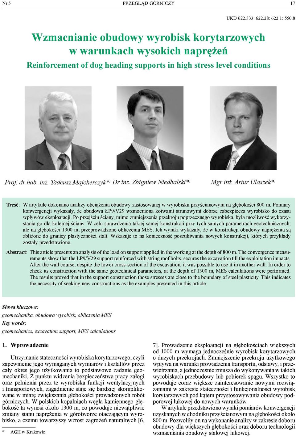 Zbigniew Niedbalski* ) mgr inż. Artur Ulaszek* ) Treść: W artykule dokonano analizy obciążenia obudowy zastosowanej w wyrobisku przyścianowym na głębokości 800 m.