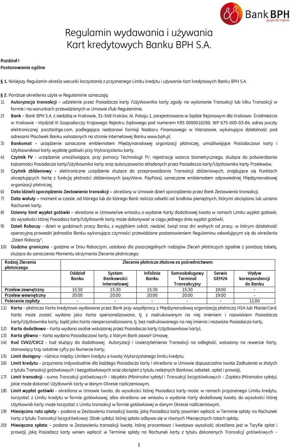 Poniższe określenia użyte w Regulaminie oznaczają: 1) Autoryzacja transakcji udzielenie przez Posiadacza karty /Użytkownika karty zgody na wykonanie Transakcji lub kilku Transakcji w formie i na