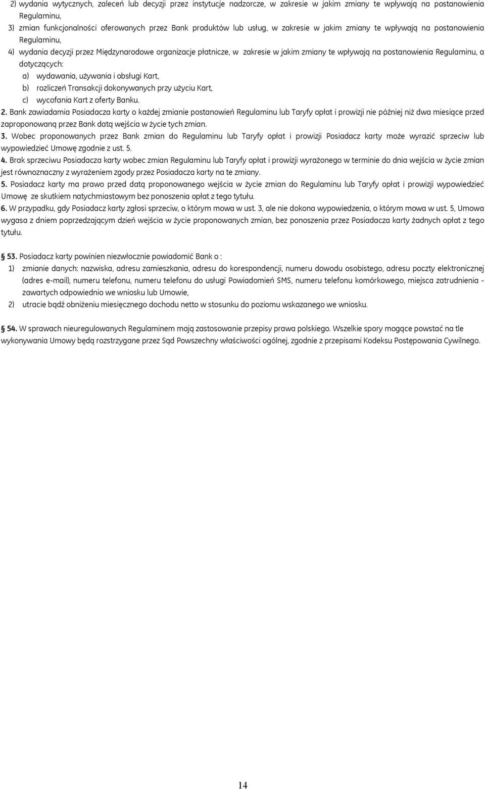 Regulaminu, a dotyczących: a) wydawania, używania i obsługi Kart, b) rozliczeń Transakcji dokonywanych przy użyciu Kart, c) wycofania Kart z oferty Banku. 2.