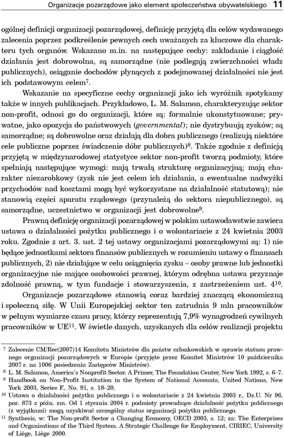 na następujące cechy: zakładanie i ciągłość działania jest dobrowolna, są samorządne (nie podlegają zwierzchności władz publicznych), osiąganie dochodów płynących z podejmowanej działalności nie jest