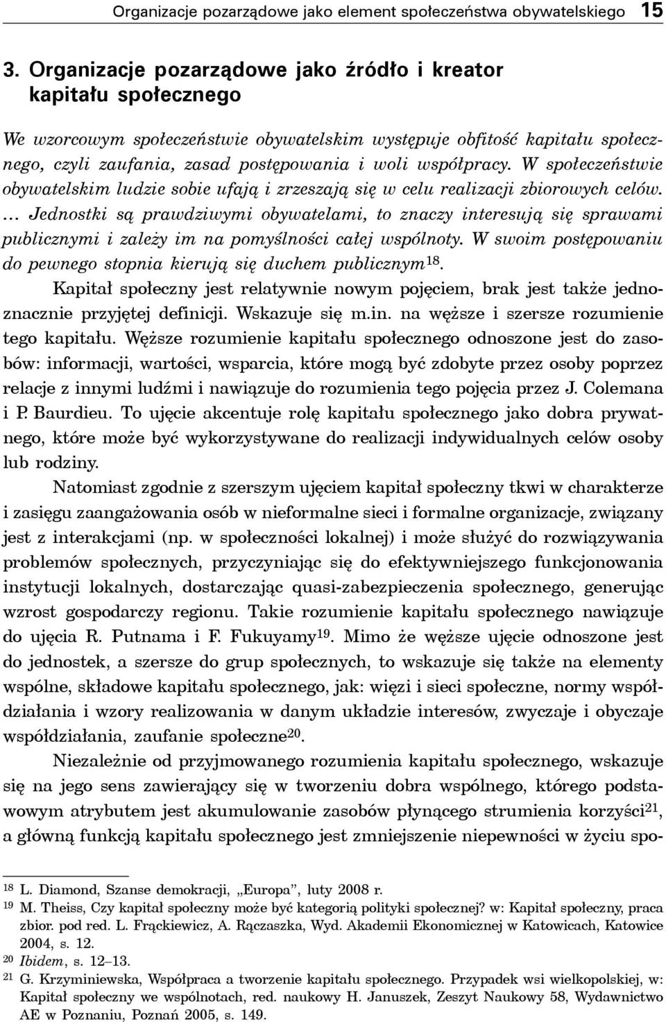 współpracy. W społeczeństwie obywatelskim ludzie sobie ufają i zrzeszają się w celu realizacji zbiorowych celów.