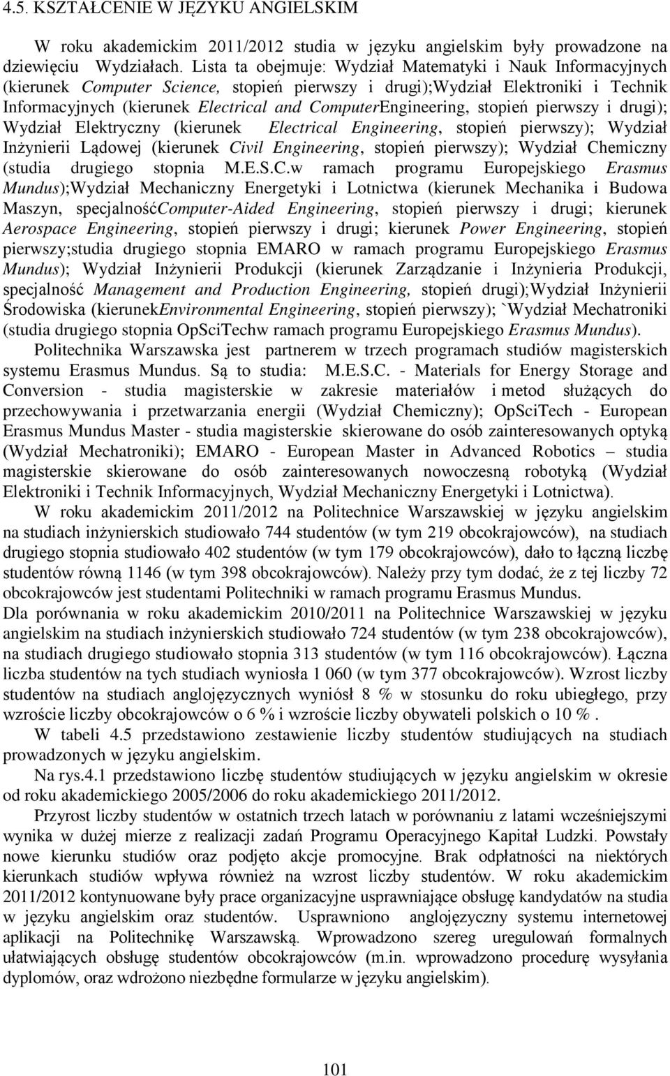 ComputerEngineering, stopień pierwszy i drugi); Wydział Elektryczny (kierunek Electrical Engineering, stopień pierwszy); Wydział Inżynierii Lądowej (kierunek Civil Engineering, stopień pierwszy);