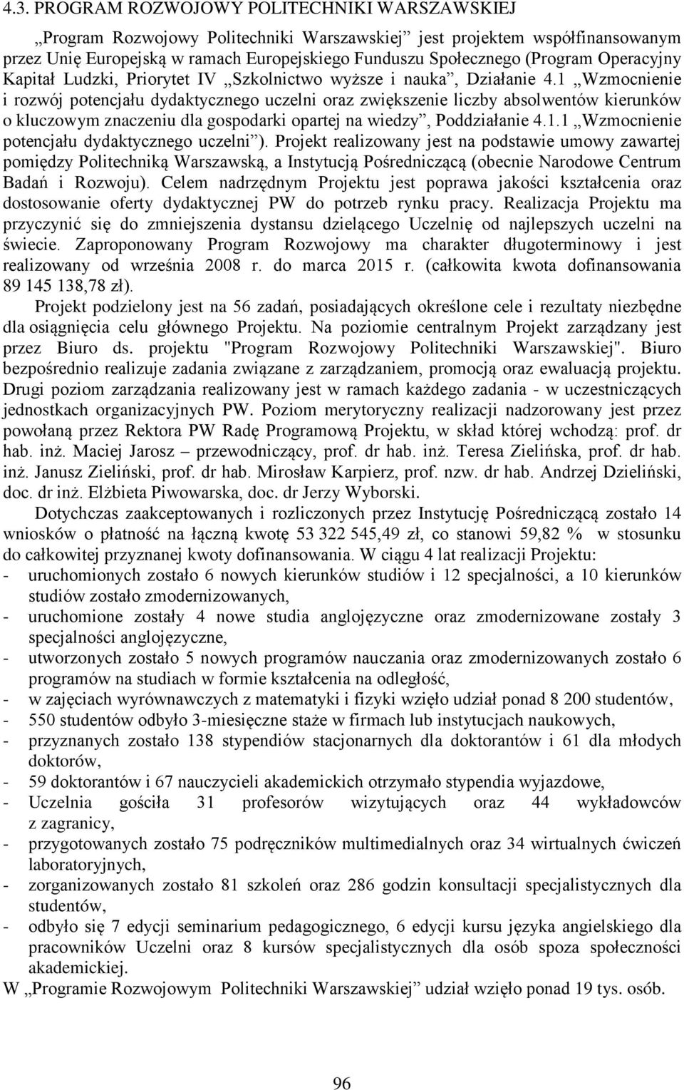 1 Wzmocnienie i rozwój potencjału dydaktycznego uczelni oraz zwiększenie liczby absolwentów kierunków o kluczowym znaczeniu dla gospodarki opartej na wiedzy, Poddziałanie 4.1.1 Wzmocnienie potencjału dydaktycznego uczelni ).