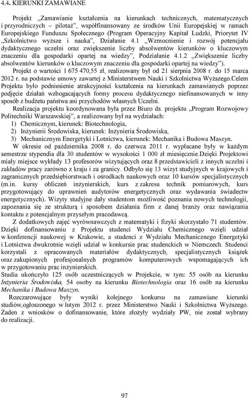 1 Wzmocnienie i rozwój potencjału dydaktycznego uczelni oraz zwiększenie liczby absolwentów kierunków o kluczowym znaczeniu dla gospodarki opartej na wiedzy, Podziałanie 4.1.2 Zwiększenie liczby absolwentów kierunków o kluczowym znaczeniu dla gospodarki opartej na wiedzy ).