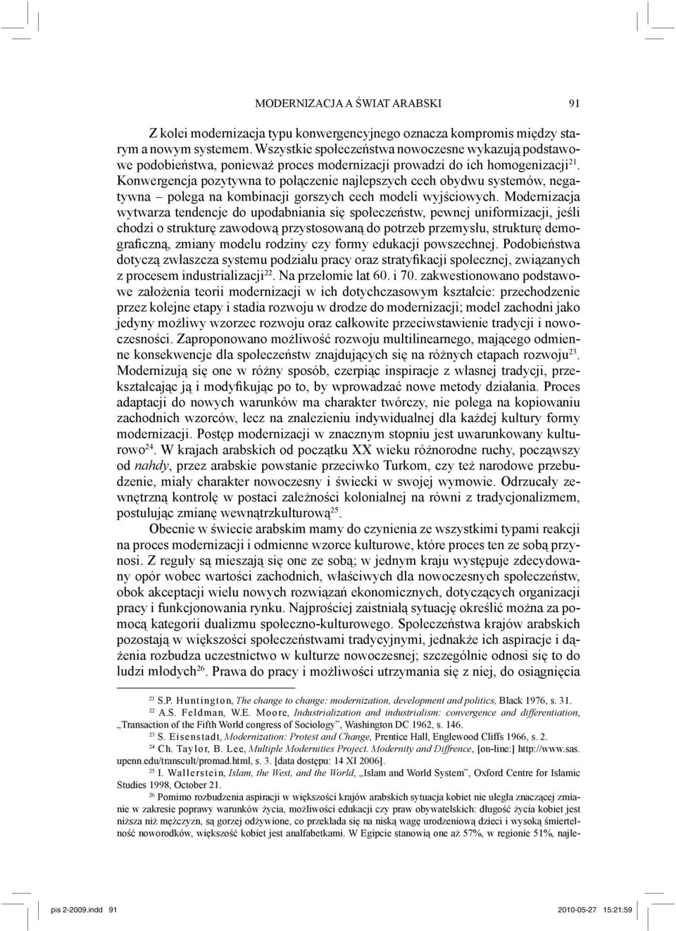 Konwergencja pozytywna to połączenie najlepszych cech obydwu systemów, negatywna polega na kombinacji gorszych cech modeli wyjściowych.