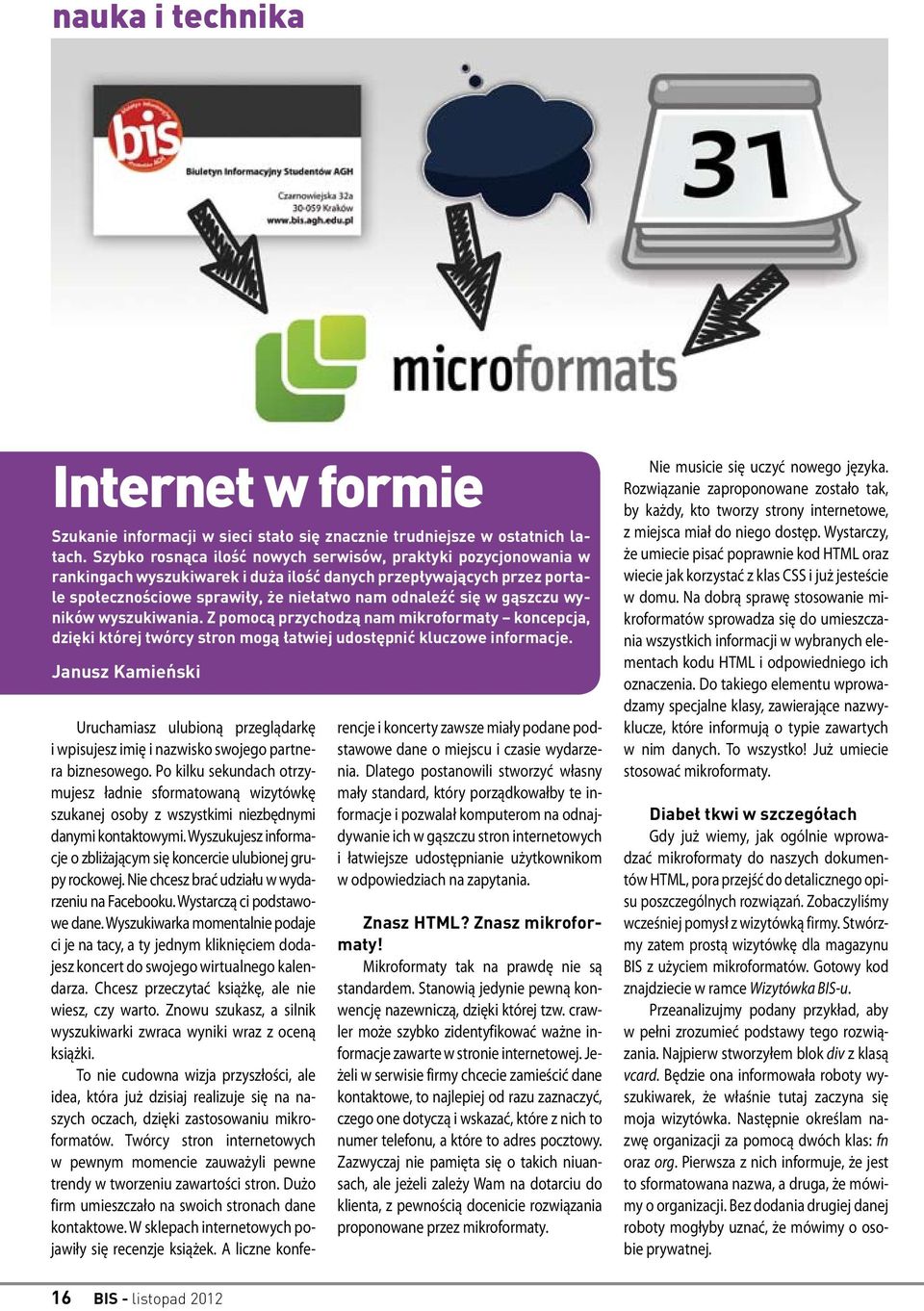 gąszczu wyników wyszukiwania. Z pomocą przychodzą nam mikroformaty koncepcja, dzięki której twórcy stron mogą łatwiej udostępnić kluczowe informacje.