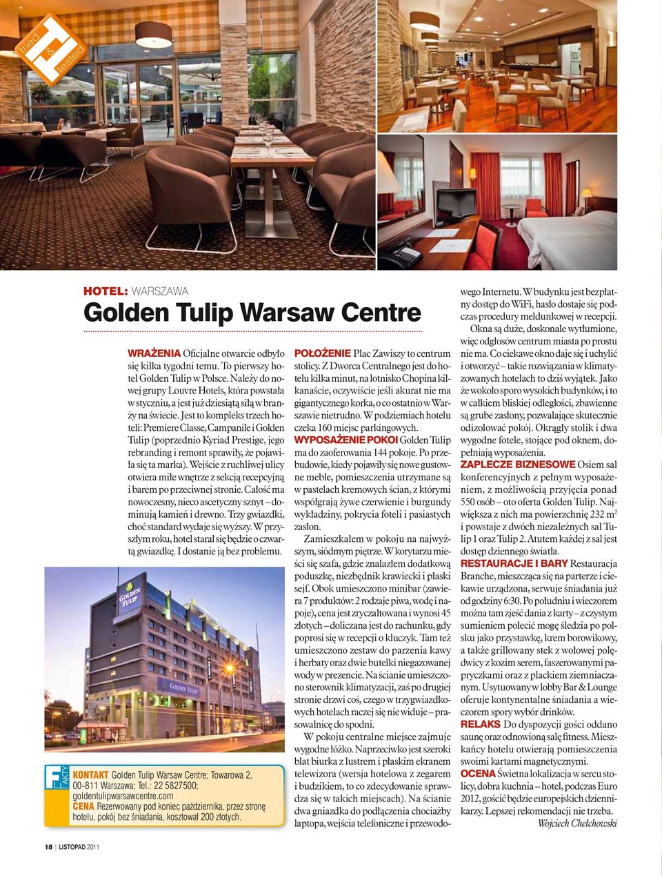 Jest to kompleks trzech hoteli: Premiere Classe, Campanile i Golden Tulip (poprzednio Kyriad Prestige, jego rebranding i remont sprawiły, że pojawiła się ta marka).