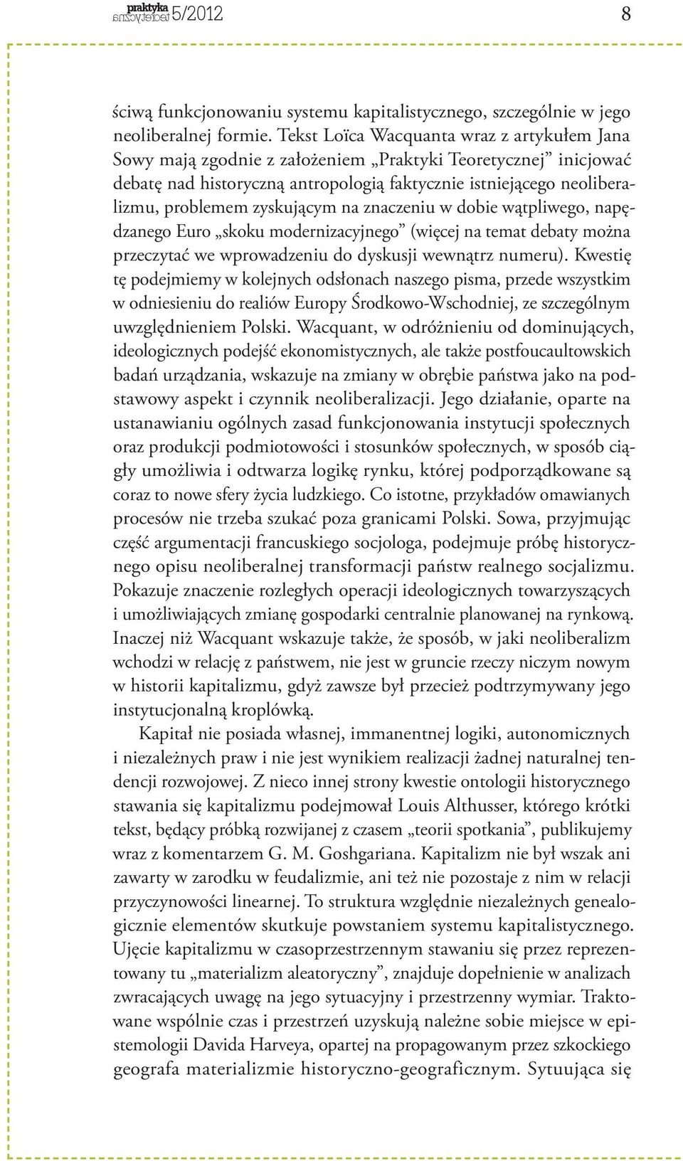 zyskującym na znaczeniu w dobie wątpliwego, napędzanego Euro skoku modernizacyjnego (więcej na temat debaty można przeczytać we wprowadzeniu do dyskusji wewnątrz numeru).