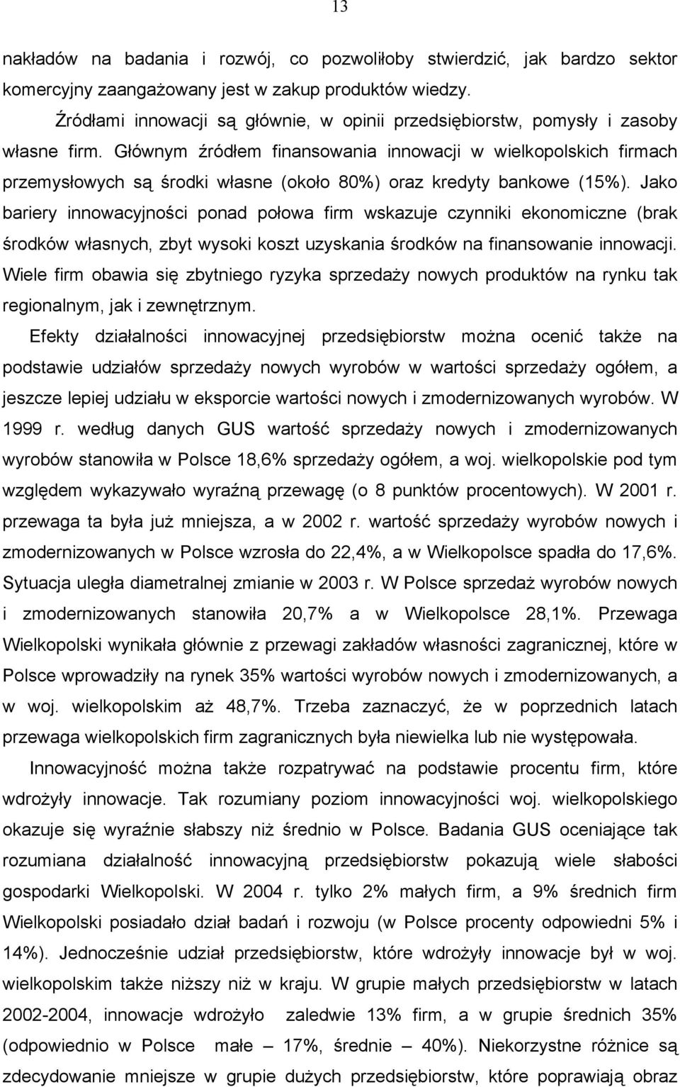 Głównym źródłem finansowania innowacji w wielkopolskich firmach przemysłowych są środki własne (około 80%) oraz kredyty bankowe (15%).