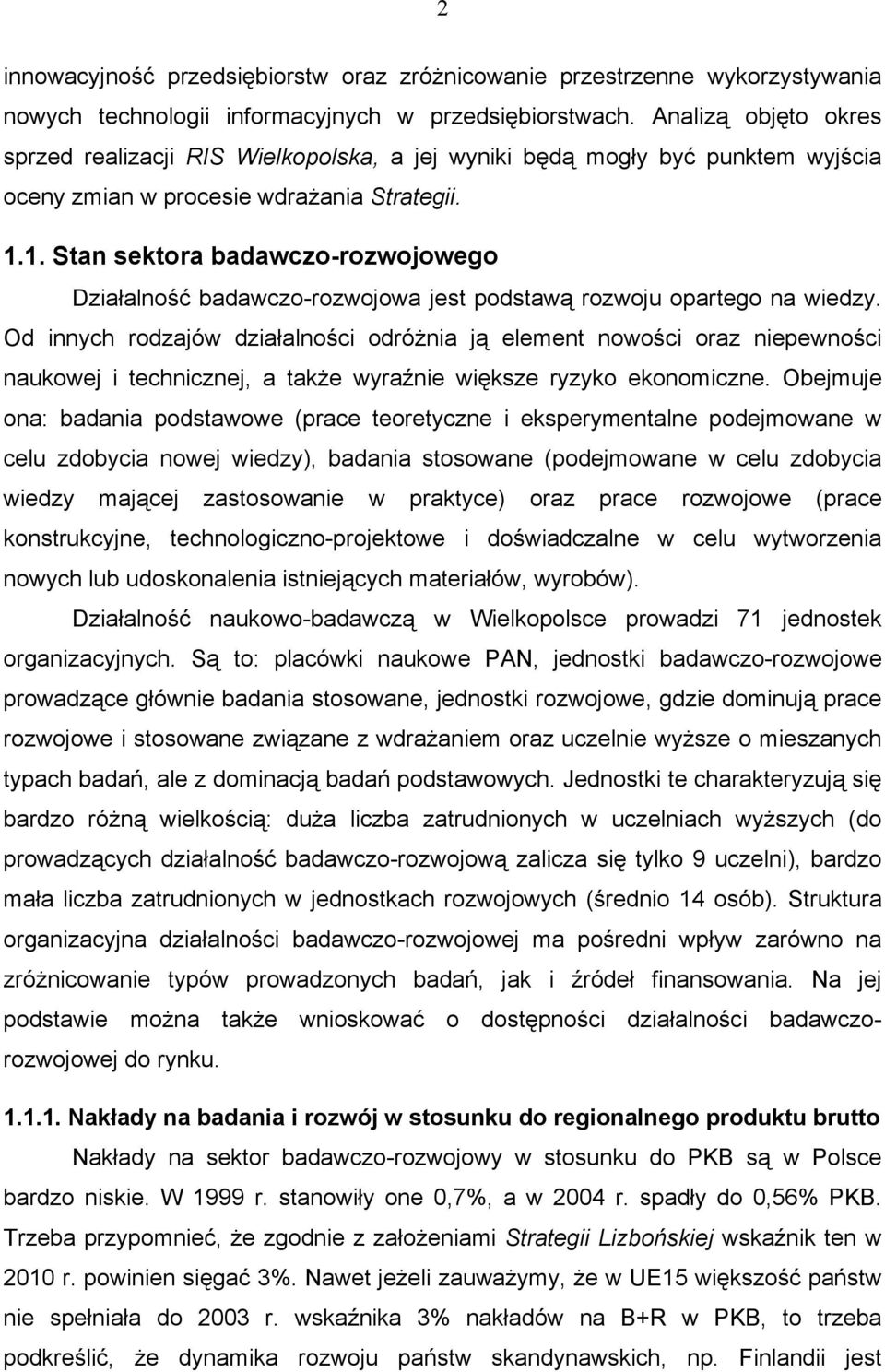 1. Stan sektora badawczo-rozwojowego Działalność badawczo-rozwojowa jest podstawą rozwoju opartego na wiedzy.