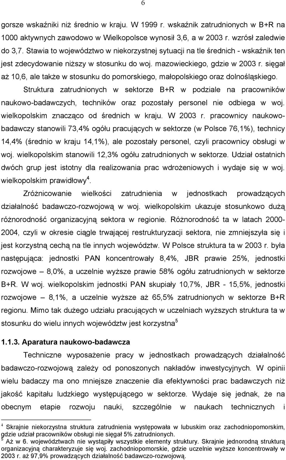 sięgał aż 10,6, ale także w stosunku do pomorskiego, małopolskiego oraz dolnośląskiego.