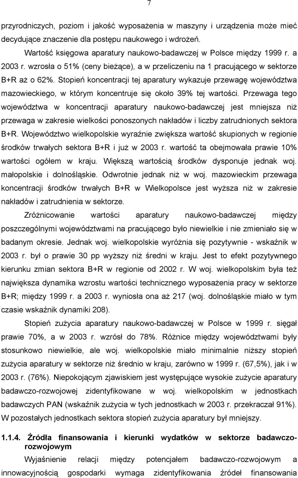 Stopień koncentracji tej aparatury wykazuje przewagę województwa mazowieckiego, w którym koncentruje się około 39% tej wartości.