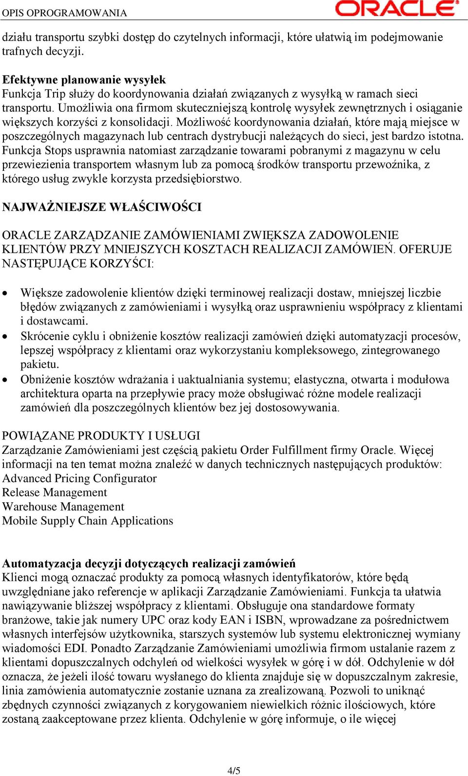 Umożliwia ona firmom skuteczniejszą kontrolę wysyłek zewnętrznych i osiąganie większych korzyści z konsolidacji.