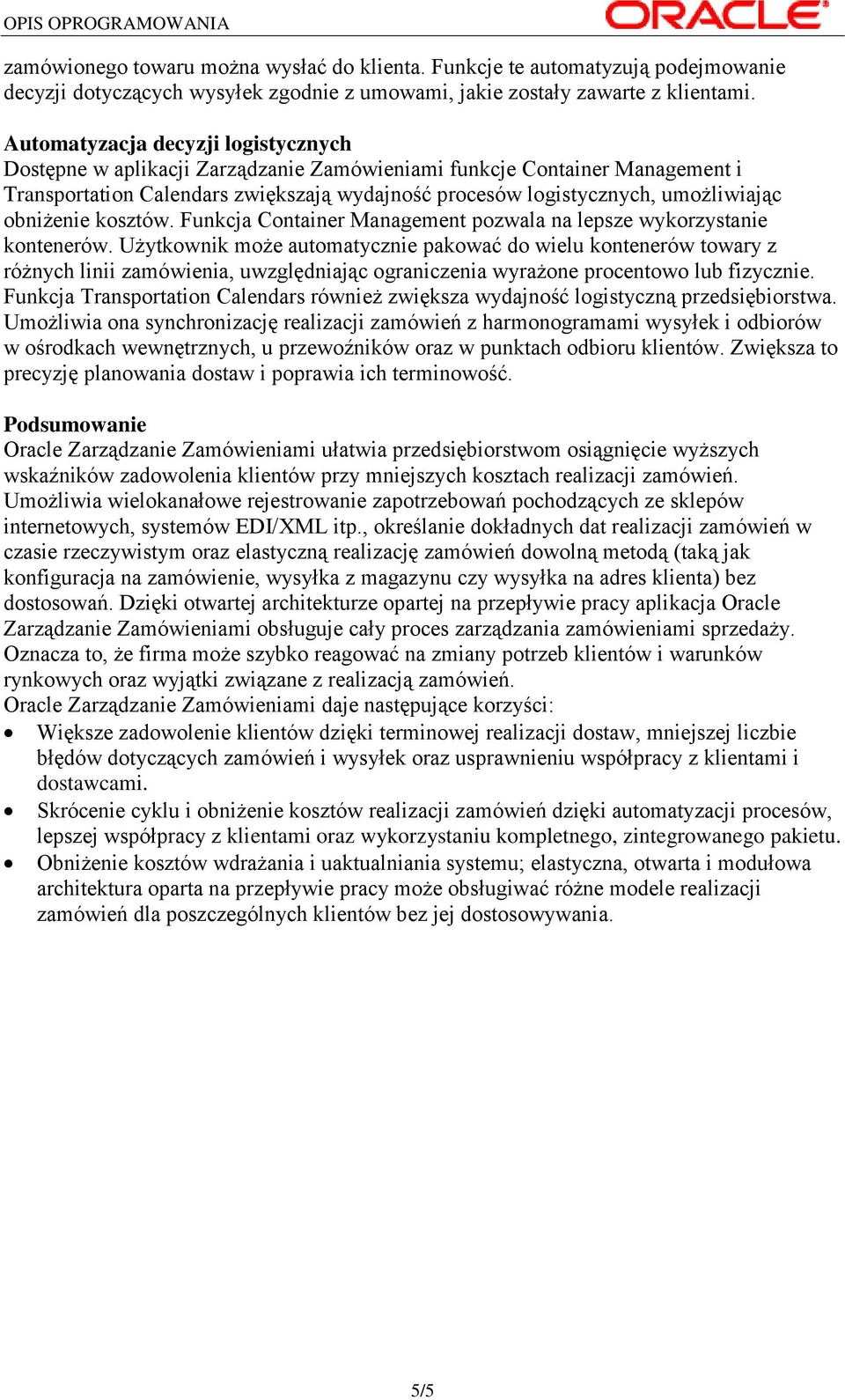 obniżenie kosztów. Funkcja Container Management pozwala na lepsze wykorzystanie kontenerów.