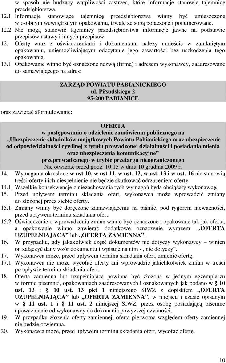 2. Nie mogą stanowić tajemnicy przedsiębiorstwa informacje jawne na podstawie przepisów ustawy i innych przepisów. 12.