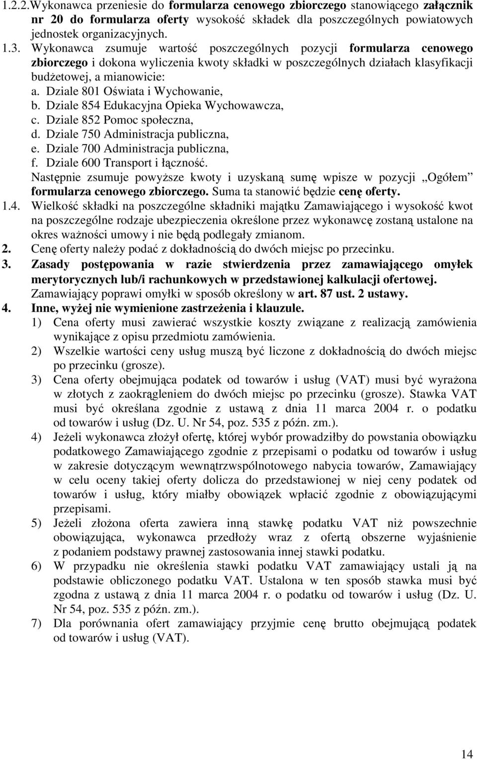 Dziale 801 Oświata i Wychowanie, b. Dziale 854 Edukacyjna Opieka Wychowawcza, c. Dziale 852 Pomoc społeczna, d. Dziale 750 Administracja publiczna, e. Dziale 700 Administracja publiczna, f.