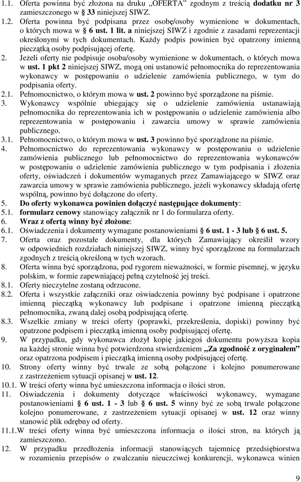 KaŜdy podpis powinien być opatrzony imienną pieczątką osoby podpisującej ofertę. 2. JeŜeli oferty nie podpisuje osoba/osoby wymienione w dokumentach, o których mowa w ust.