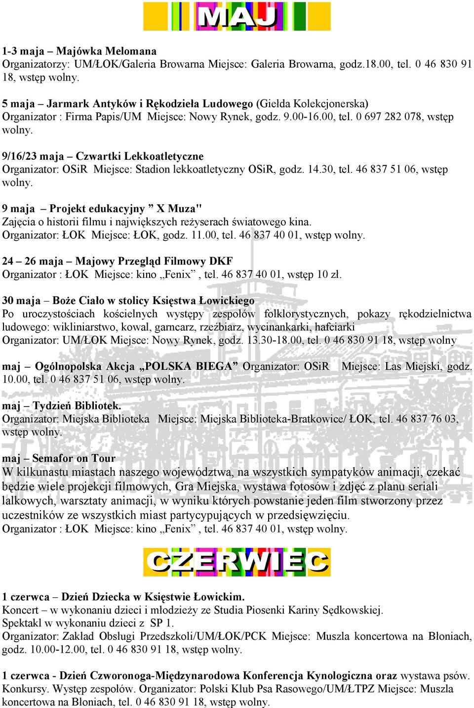 0 697 282 078, wstęp 9/16/23 maja Czwartki Lekkoatletyczne Organizator: OSiR Miejsce: Stadion lekkoatletyczny OSiR, godz. 14.30, tel.