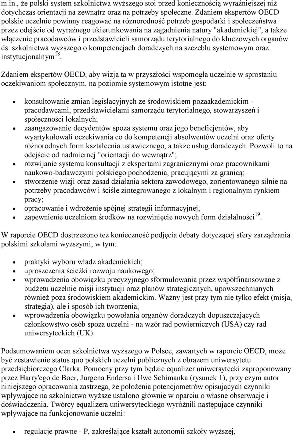 włączenie pracodawców i przedstawicieli samorządu terytorialnego do kluczowych organów ds. szkolnictwa wyższego o kompetencjach doradczych na szczeblu systemowym oraz instytucjonalnym 18.