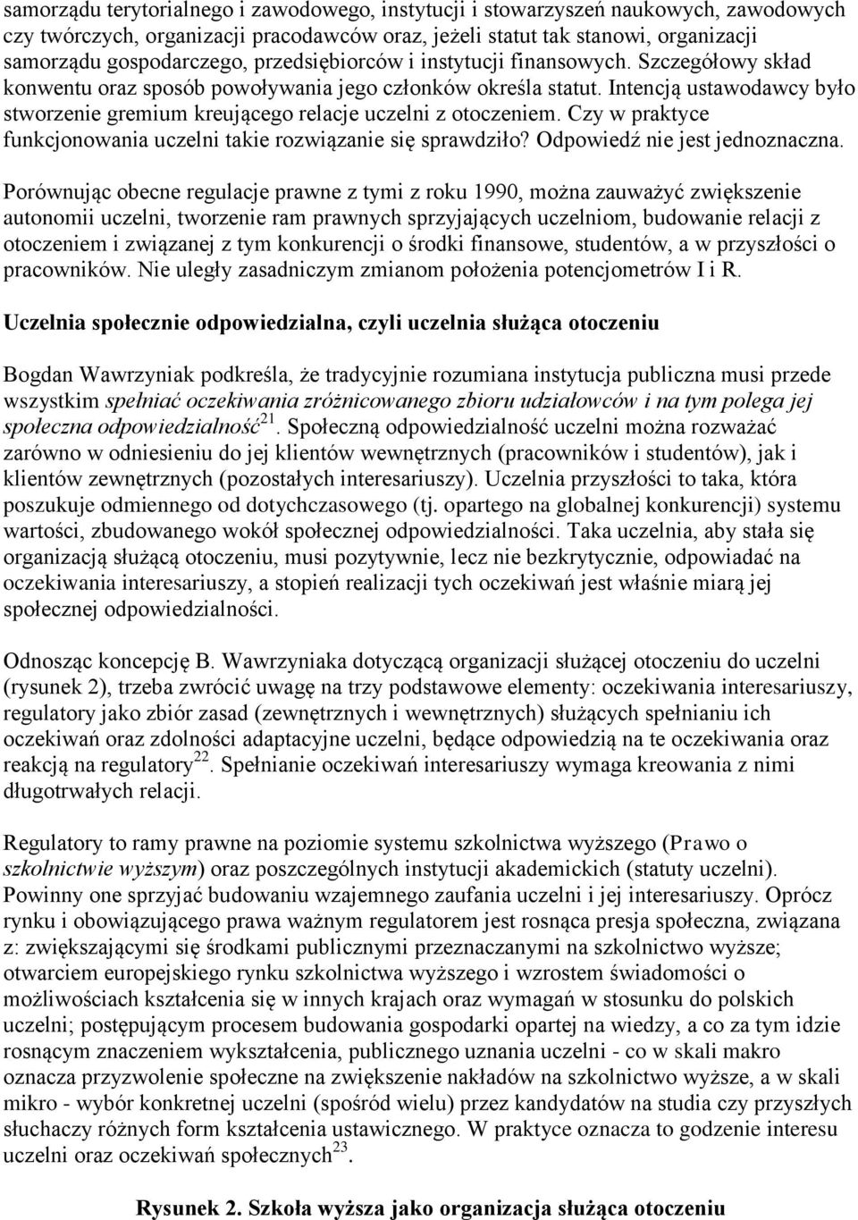 Intencją ustawodawcy było stworzenie gremium kreującego relacje uczelni z otoczeniem. Czy w praktyce funkcjonowania uczelni takie rozwiązanie się sprawdziło? Odpowiedź nie jest jednoznaczna.