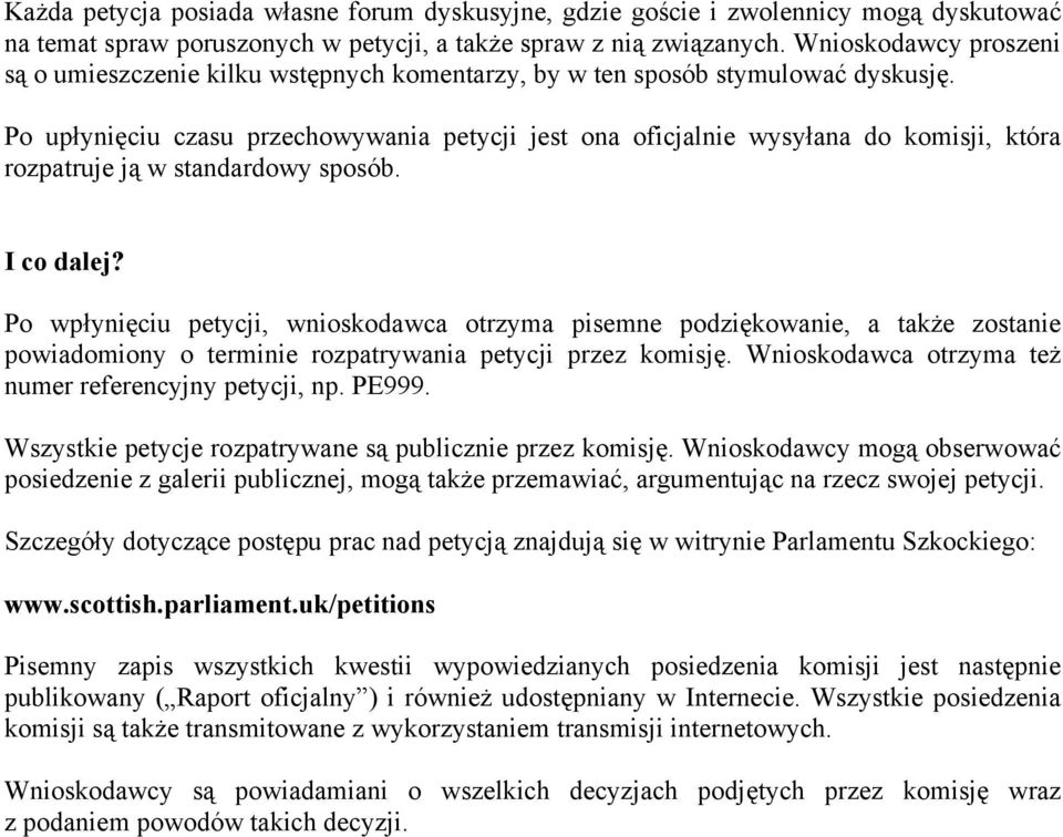 Po upłynięciu czasu przechowywania petycji jest ona oficjalnie wysyłana do komisji, która rozpatruje ją w standardowy sposób. I co dalej?