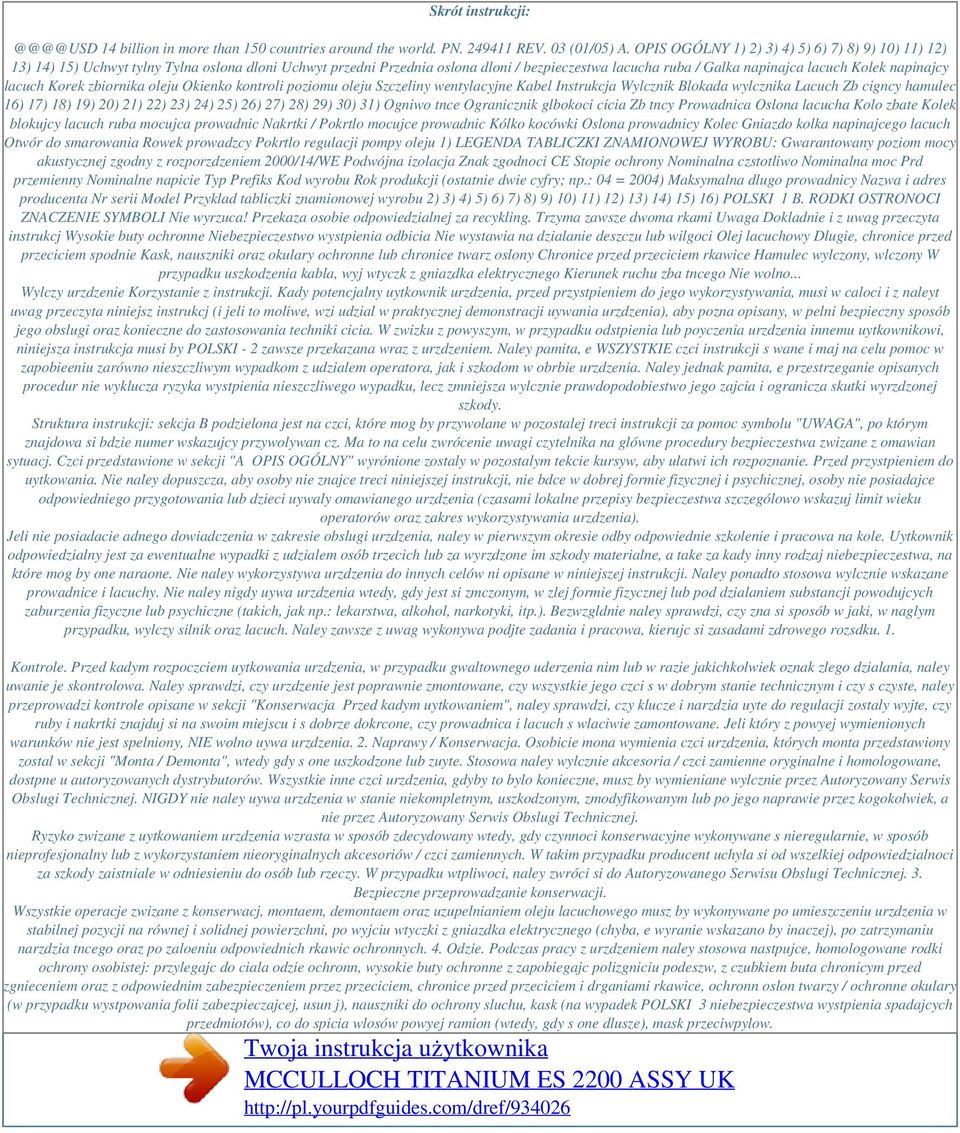 napinajcy lacuch Korek zbiornika oleju Okienko kontroli poziomu oleju Szczeliny wentylacyjne Kabel Instrukcja Wylcznik Blokada wylcznika Lacuch Zb cigncy hamulec 16) 17) 18) 19) 20) 21) 22) 23) 24)