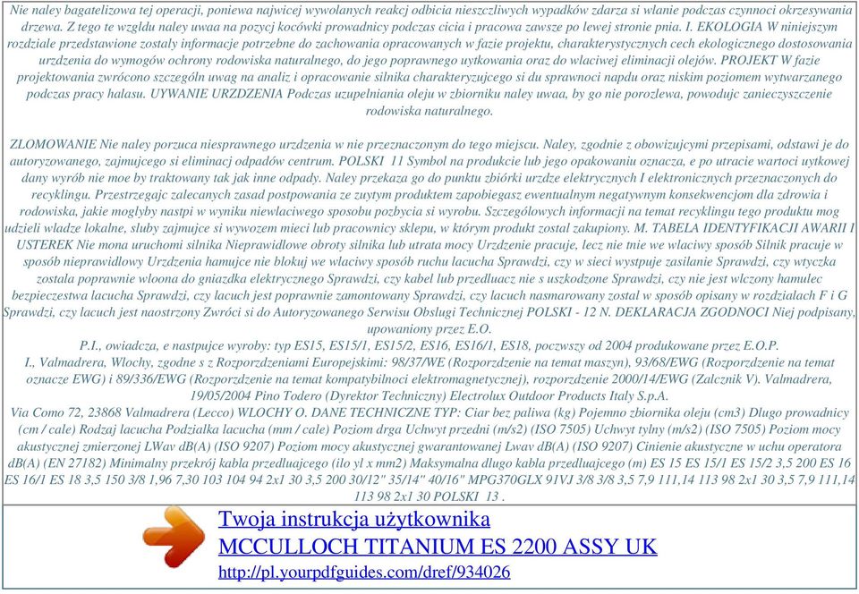 EKOLOGIA W niniejszym rozdziale przedstawione zostaly informacje potrzebne do zachowania opracowanych w fazie projektu, charakterystycznych cech ekologicznego dostosowania urzdzenia do wymogów