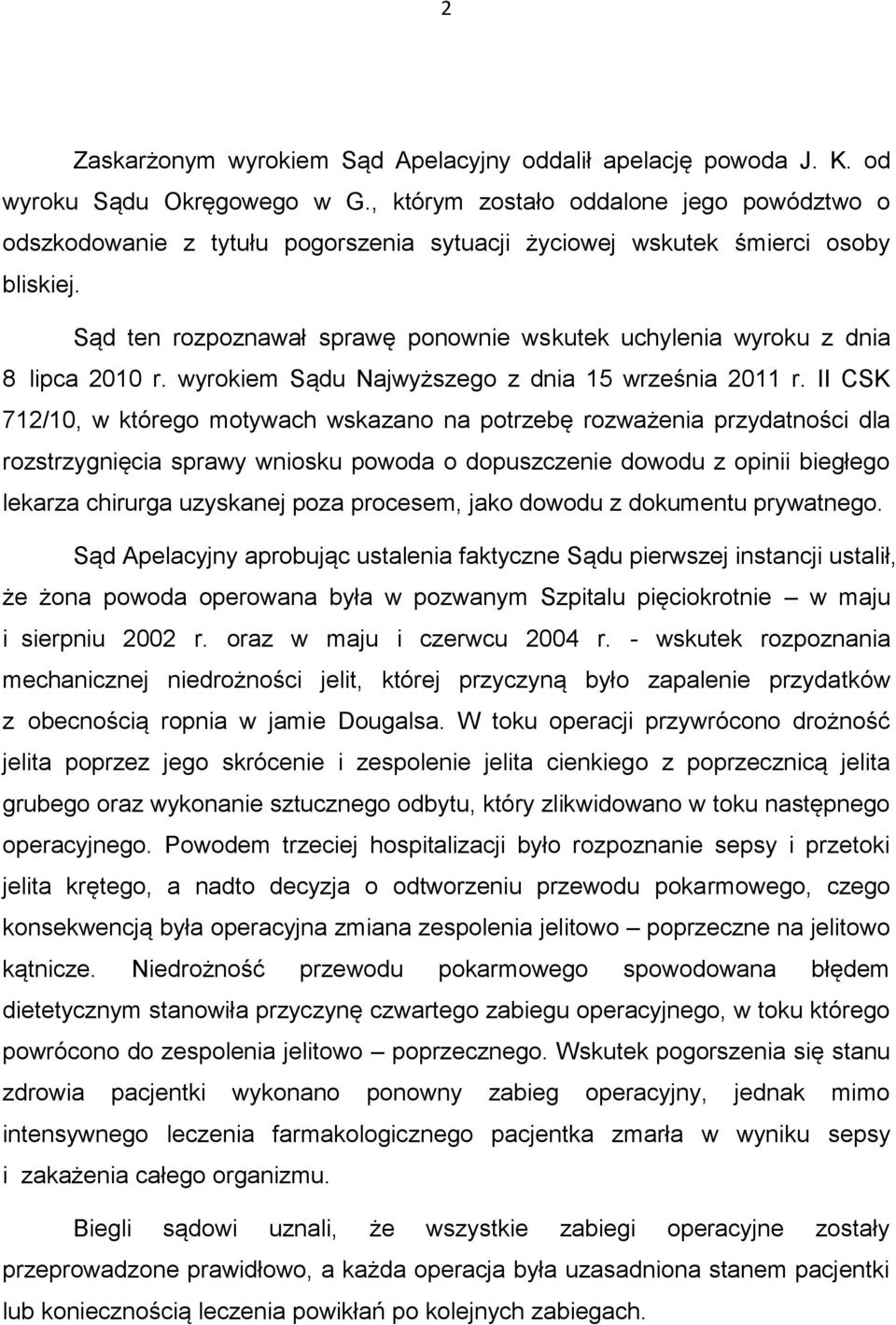 Sąd ten rozpoznawał sprawę ponownie wskutek uchylenia wyroku z dnia 8 lipca 2010 r. wyrokiem Sądu Najwyższego z dnia 15 września 2011 r.