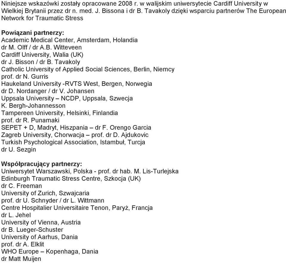 Witteveen Cardiff University, Walia (UK) dr J. Bisson / dr B. Tavakoly Catholic University of Applied Social Sciences, Berlin, Niemcy prof. dr N.