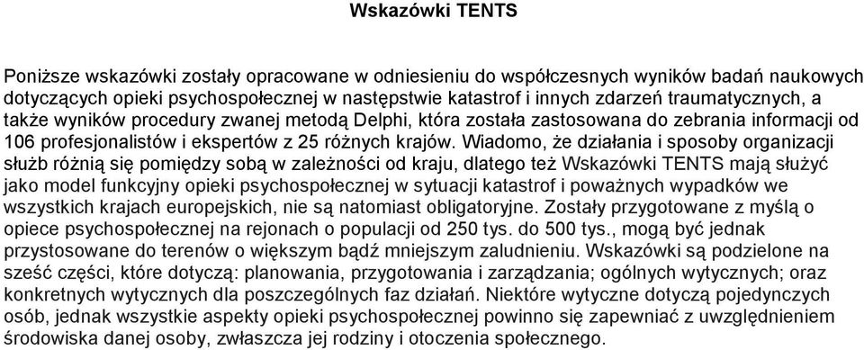 Wiadomo, Ŝe działania i sposoby organizacji słuŝb róŝnią się pomiędzy sobą w zaleŝności od kraju, dlatego teŝ Wskazówki TENTS mają słuŝyć jako model funkcyjny opieki psychospołecznej w sytuacji