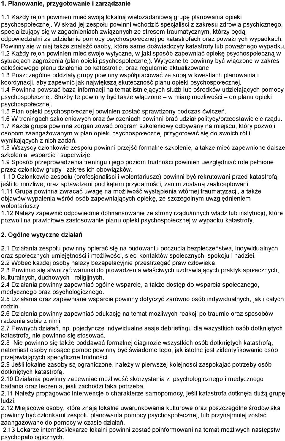 pomocy psychospołecznej po katastrofach oraz powaŝnych wypadkach. Powinny się w niej takŝe znaleźć osoby, które same doświadczyły katastrofy lub powaŝnego wypadku. 1.