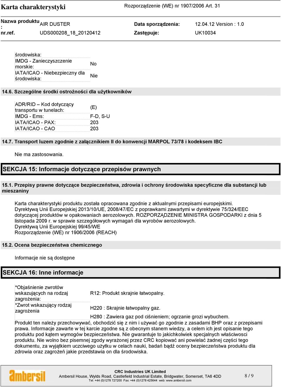 Transport luzem zgodnie z załącznikiem II do konwencji MARPOL 73/78 i kodeksem IBC Nie ma zastosowania. SEKCJA 15