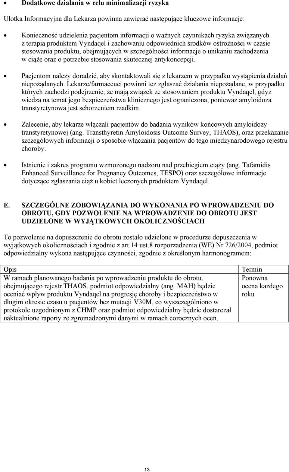 o potrzebie stosowania skutecznej antykoncepcji. Pacjentom należy doradzić, aby skontaktowali się z lekarzem w przypadku wystąpienia działań niepożądanych.