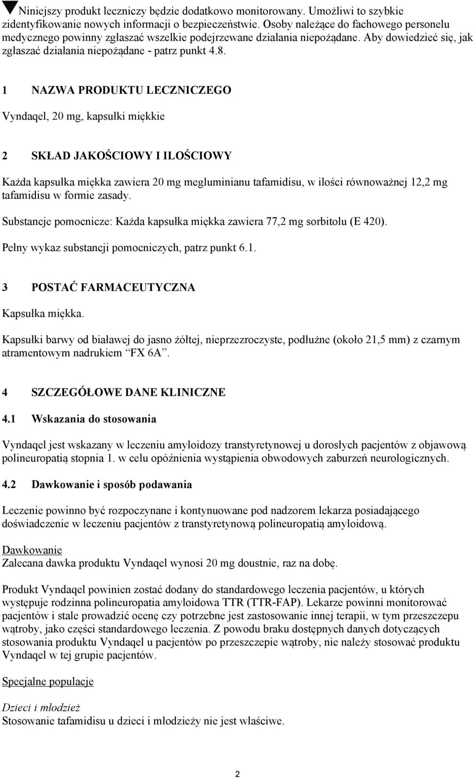 1 NAZWA PRODUKTU LECZNICZEGO Vyndaqel, 20 mg, kapsułki miękkie 2 SKŁAD JAKOŚCIOWY I ILOŚCIOWY Każda kapsułka miękka zawiera 20 mg megluminianu tafamidisu, w ilości równoważnej 12,2 mg tafamidisu w