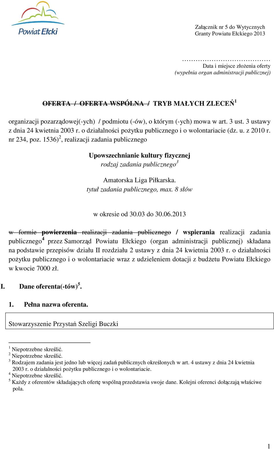 1536) 2, realizacji zadania publicznego Upowszechnianie kultury fizycznej rodzaj zadania publicznego 3 Amatorska Liga Piłkarska. tytuł zadania publicznego, max. 8 słów w okresie od 30.03 do 30.06.