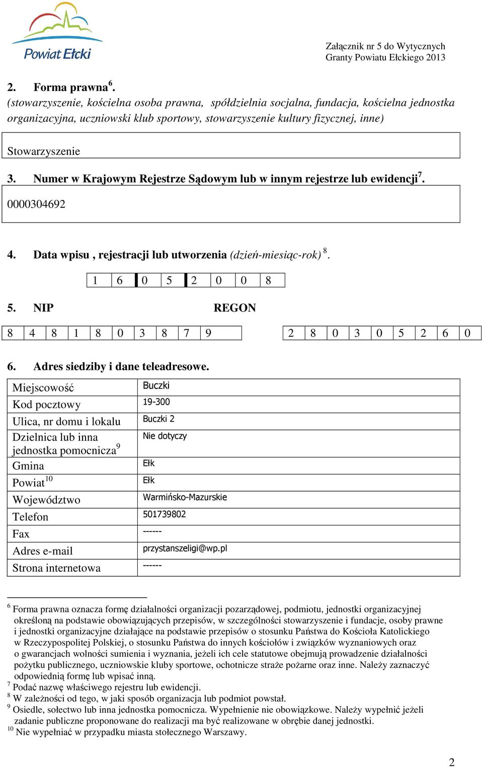 Numer w Krajowym Rejestrze Sądowym lub w innym rejestrze lub ewidencji 7. 0000304692 4. Data wpisu, rejestracji lub utworzenia (dzień-miesiąc-rok) 8. 1 6 0 5 2 0 0 8 5.